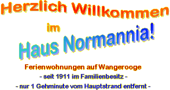 Herzlich Willkommen im Haus Normannia! Ferienwohnungen auf Wangerooge - seit 1911 im Familienbesitz - nur 1 Gehminute vom Hauptstrand entfernt